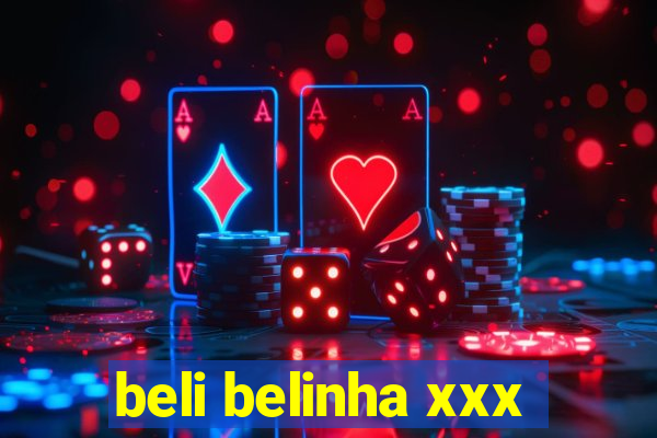 beli belinha xxx